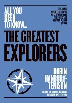 Greatest Explorers. The brave adventurers who risked their lives to understand how our planet works, Paperback/Robin Hanbury-Tenison