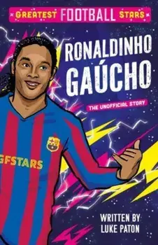 Greatest Football Stars: Ronaldinho Gaucho, Paperback/Luke Paton