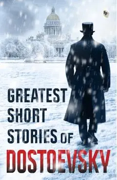 Greatest Short Stories of Dostoevsky - Fyodor Dostoevsky