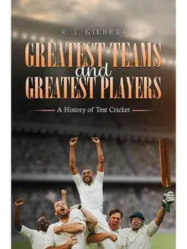 Greatest Teams and Greatest Players – A History of Test Cricket, Paperback/R. I. Gilbert