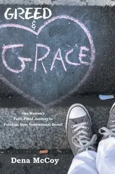 Greed & Grace: One Woman's Faith-Filled Journey to Freedom from Generational Deceit, Paperback/Dena McCoy