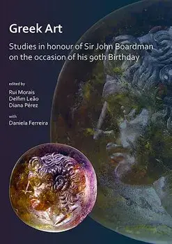 Greek Art in Motion: Studies in Honour of Sir John Boardman on the Occasion of His 90th Birthday, Paperback/Rui Morais