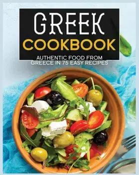 Greek Cookbook: Authentic Food from Greece In 70 Easy Recipes, Paperback/Wynne Annable