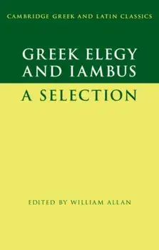 Greek Elegy and Iambus: A Selection, Paperback/William Allan