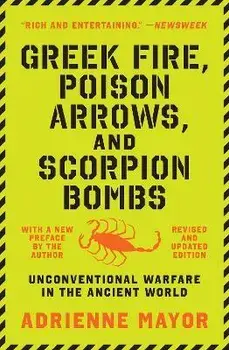Greek Fire, Poison Arrows, and Scorpion Bombs. Unconventional Warfare in the Ancient World, Paperback/Adrienne Mayor