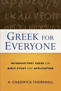 Greek for Everyone: Introductory Greek for Bible Study and Application, Paperback/A. Chadwick Thornhill