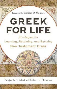 Greek for Life: Strategies for Learning, Retaining, and Reviving New Testament Greek, Paperback/Benjamin L. Merkle