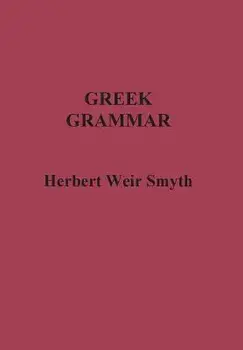 Greek Grammar, Hardcover/Herbert Weir Smyth