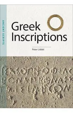 Greek Inscriptions: Ancient Scripts - Peter Liddel