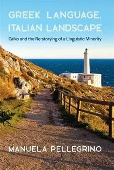 Greek Language, Italian Landscape. Griko and the Re-Storying of a Linguistic Minority, Paperback/***