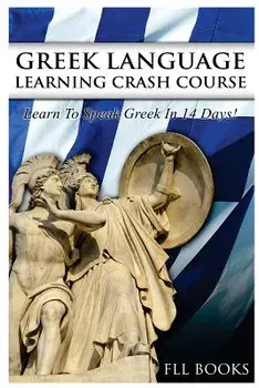 Greek Language Learning Crash Course: Learn to Speak Greek in 14 Days!, Paperback/Fll Books