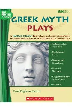 Greek Myth Plays, Grades 3-5: 10 Readers Theater Scripts Based on Favorite Greek Myths That Students Can Read and Reread to Develop Their Fluency - Carol Pugliano-martin