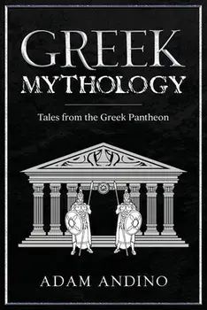 Greek Mythology: Tales from the Greek Pantheon, Paperback/Adam Andino