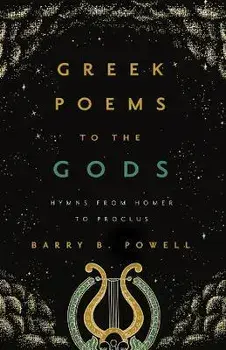 Greek Poems to the Gods. Hymns from Homer to Proclus, Paperback/Barry B. Powell