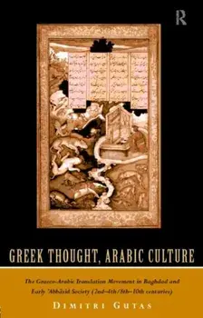 Greek Thought, Arabic Culture. The Graeco-Arabic Translation Movement in Baghdad and Early 'Abbasaid Society (2nd-4th/5th-10th c.), Paperback/Prof. Dimitri Gutas