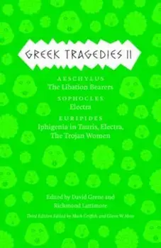 Greek Tragedies, Volume 2: Aeschylus: The Libation Bearers/Sophocles: Electra/Euripides: Iphigenia Among the Taurians, Electra, the Trojan Women, Paperback/Mark Griffith