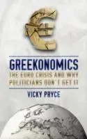 Greekonomics : The Euro Crisis and Why Politicians Don't Get it |