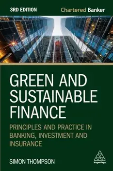 Green and Sustainable Finance. Principles and Practice in Banking, Investment and Insurance, 3 Revised edition, Paperback/Simon Thompson