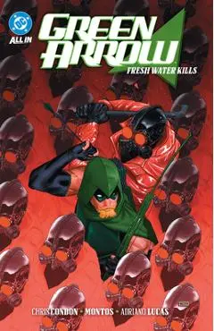 Green Arrow Vol. 4: Fresh Water Kills - Chris Condon