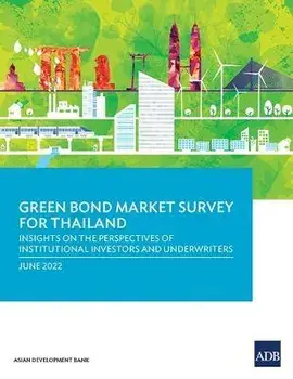 Green Bond Market Survey for Thailand: Insights on the Perspectives of Institutional Investors and Underwriters, Paperback/Asian Development Bank