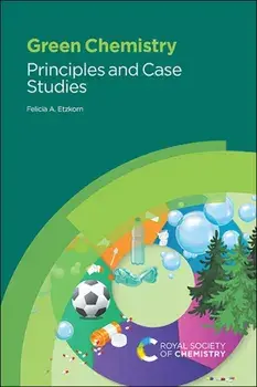 Green Chemistry: Principles and Case Studies, Paperback/Felicia A. Etzkorn