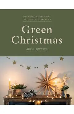 Green Christmas: Sustainable Celebrations That Won't Cost the Earth - Jen Chillingsworth