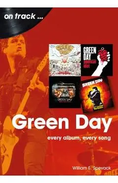 Green Day: Every Album, Every Song - William E. Spevack