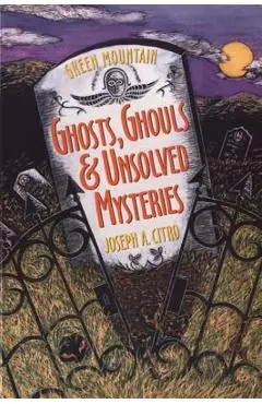 Green Mountain Ghosts, Ghouls & Unsolved Mysteries - Bonnie Christensen