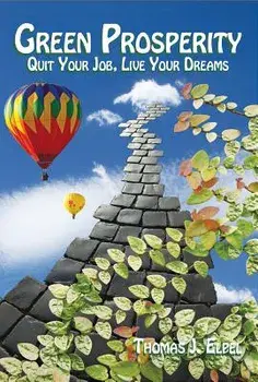 Green Prosperity: Quit Your Job, Live Your Dreams, Paperback/Thomas J. Elpel