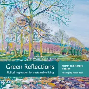 Green Reflections. Biblical inspiration for sustainable living, Paperback/Margot Hodson