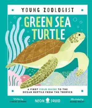 Green Sea Turtle (Young Zoologist). A First Field Guide to the Ocean Reptile from the Tropics, Hardback/Carlee Jackson