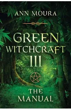 Green Witchcraft: The Manual - Ann Moura