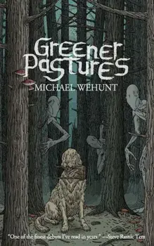 Greener Pastures, Paperback/Michael Wehunt