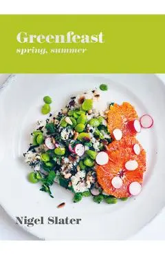 Greenfeast: Spring, Summer: [A Cookbook] - Nigel Slater