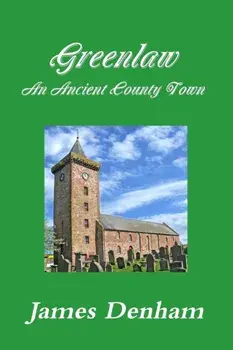 Greenlaw - an Ancient County Town, Paperback/James Denham