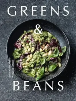Greens & Beans. Plant-based recipes featuring peas, lentils and beans, Hardback/Anne-Katrin Weber