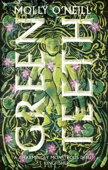 Greenteeth. A monstrously cosy tale of fae, folklore and found family, Paperback/Molly O'Neill