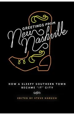 Greetings from New Nashville: How a Sleepy Southern Town Became It City - Steve Haruch