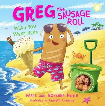 Greg the Sausage Roll: Wish You Were Here, Hardback/Roxanne Hoyle