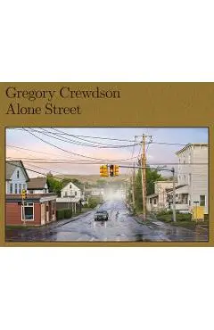 Gregory Crewdson: Alone Street - Gregory Crewdson