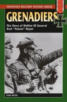 Grenadiers: The Story of Waffen SS General Kurt Panzer Meyer, Paperback/Kurt Meyer