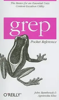 Grep Pocket Reference: A Quick Pocket Reference for a Utility Every Unix User Needs, Paperback/John Bambenek