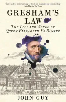 Gresham's Law. The Life and World of Queen Elizabeth I's Banker, Paperback/John Guy