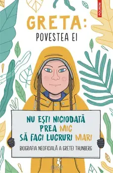 Greta: povestea ei. Nu esti niciodata prea mic sa faci lucruri mari. Biografia neoficiala a Gretei Thunberg/Valentina Camerini