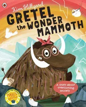 Gretel the Wonder Mammoth. A story about overcoming anxiety, Paperback/Kim Hillyard