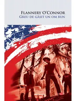Greu de gasit un om bun/Flannery O Connor