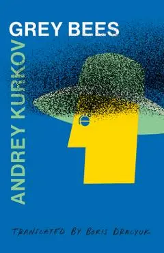 Grey Bees - Andrey Kurkov