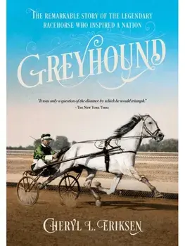 Greyhound. The Remarkable Story of the Harness-Racing Horse Who Inspired a Nation, Paperback/Cheryl Eriksen