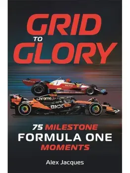 Grid to Glory. 75 Milestone Formula One Moments, Hardback/Alex Jacques