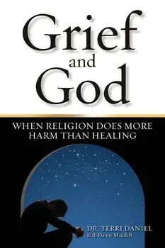 Grief and God: When Religion Does More Harm Than Healing, Paperback/Terri Daniel